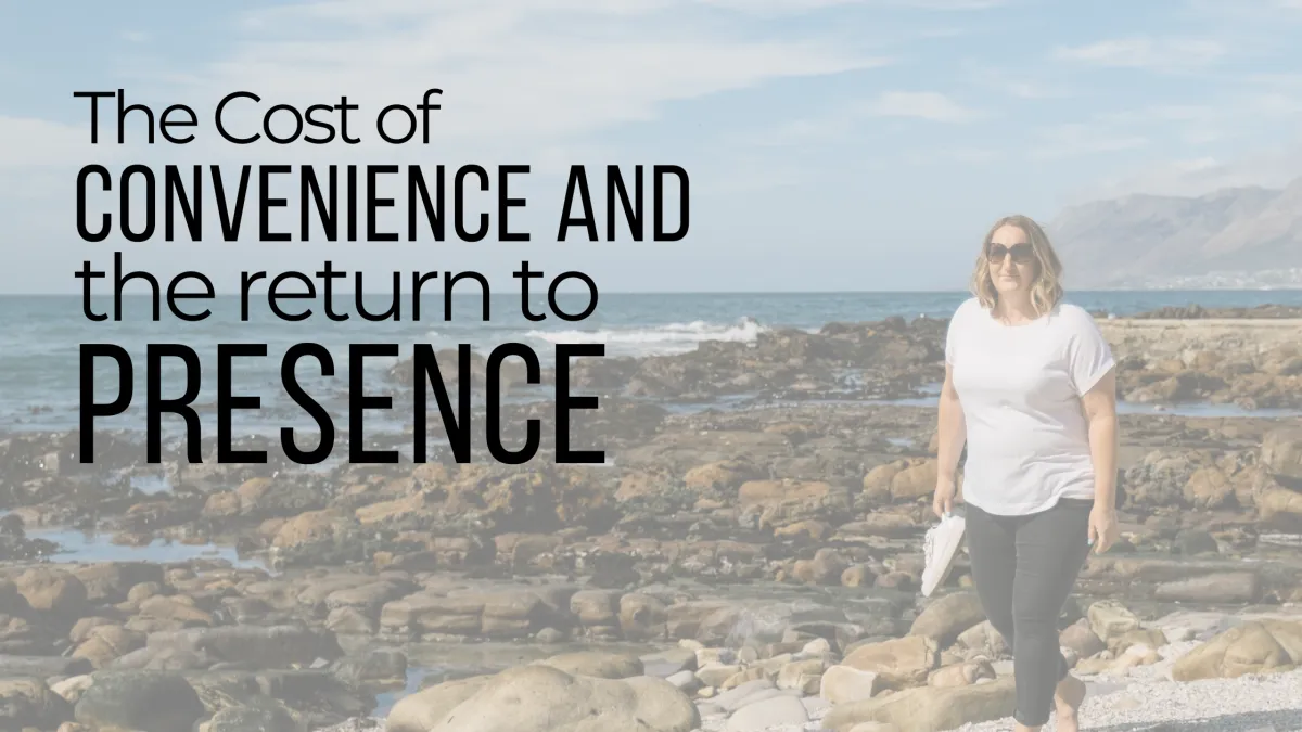 The Cost of Convenience and the Return to Presence