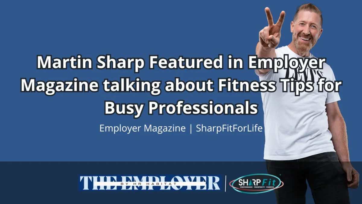Martin Sharp Featured in Employer Magazine talking about Fitness Tips