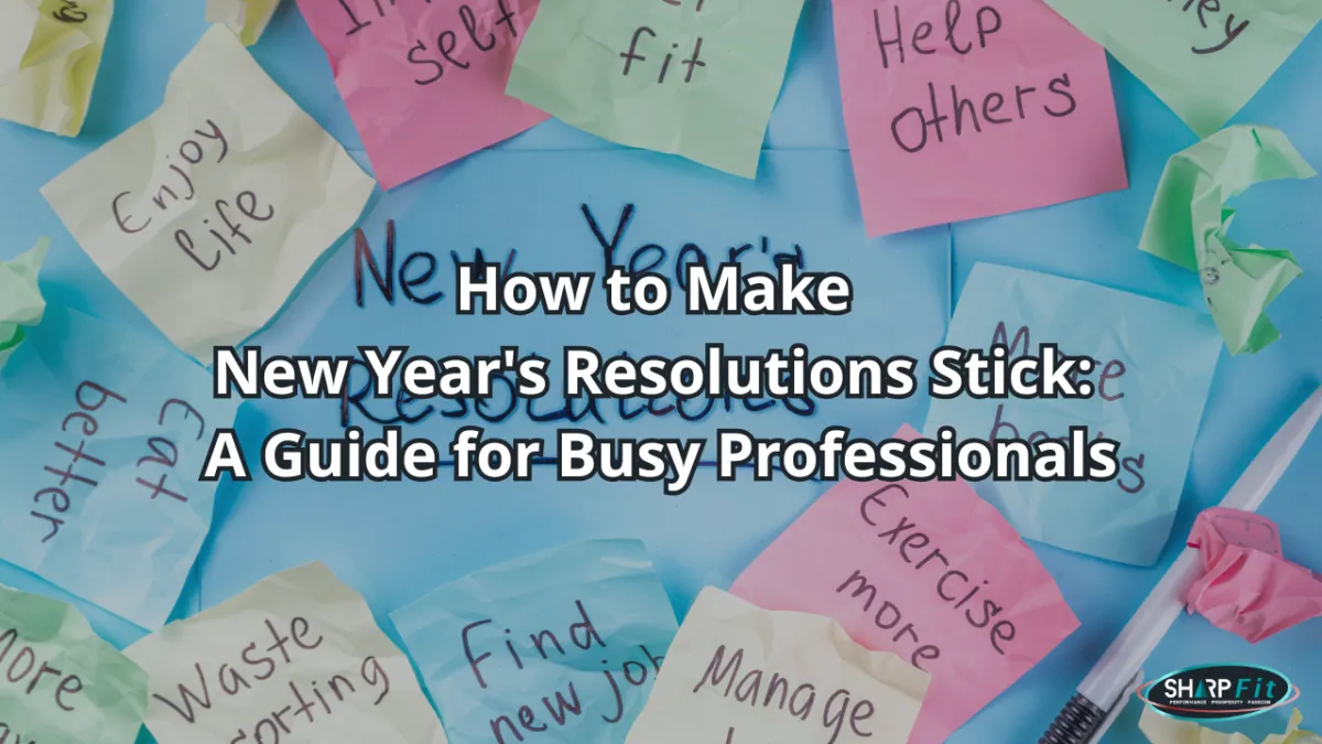 How to Make New Year's Resolutions Stick: Guide for Busy Professionals
