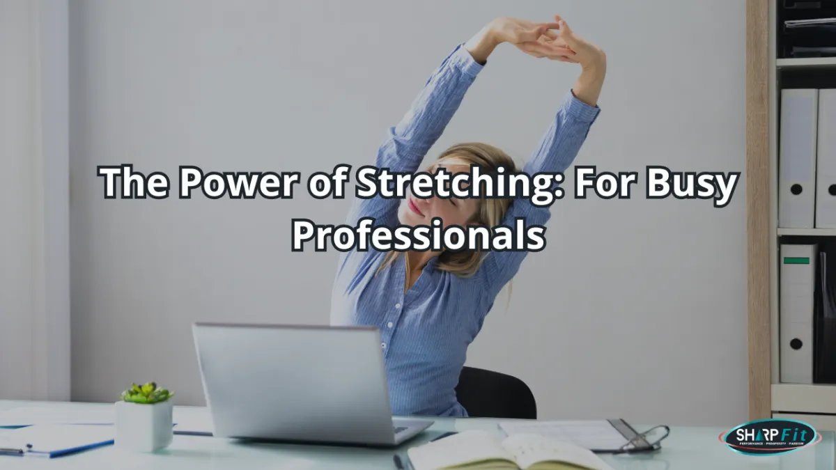 The Power of Stretching: For Busy Professionals
