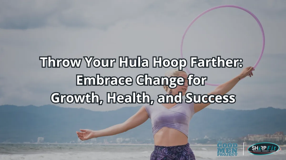 Throw Your Hula Hoop: Embrace Change for Growth, Health, and Success