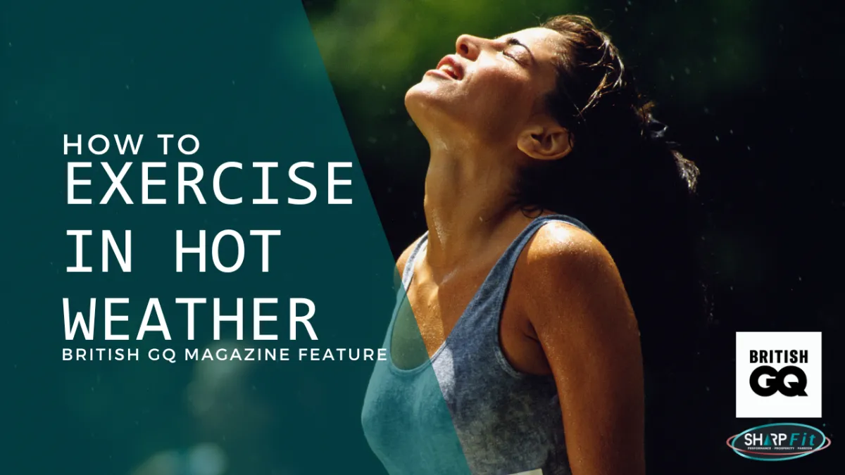 Featured in British GQ Magazine talking about How to exercise in hot weather