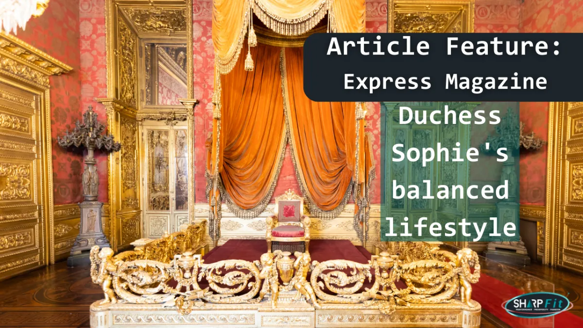 Featured in The Express talking about Duchess Sophie's balanced lifestyle