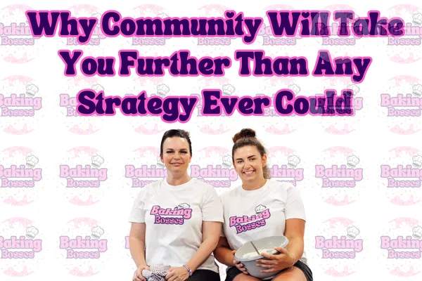 Why Community Will Take You Further Than Any Strategy Ever Could