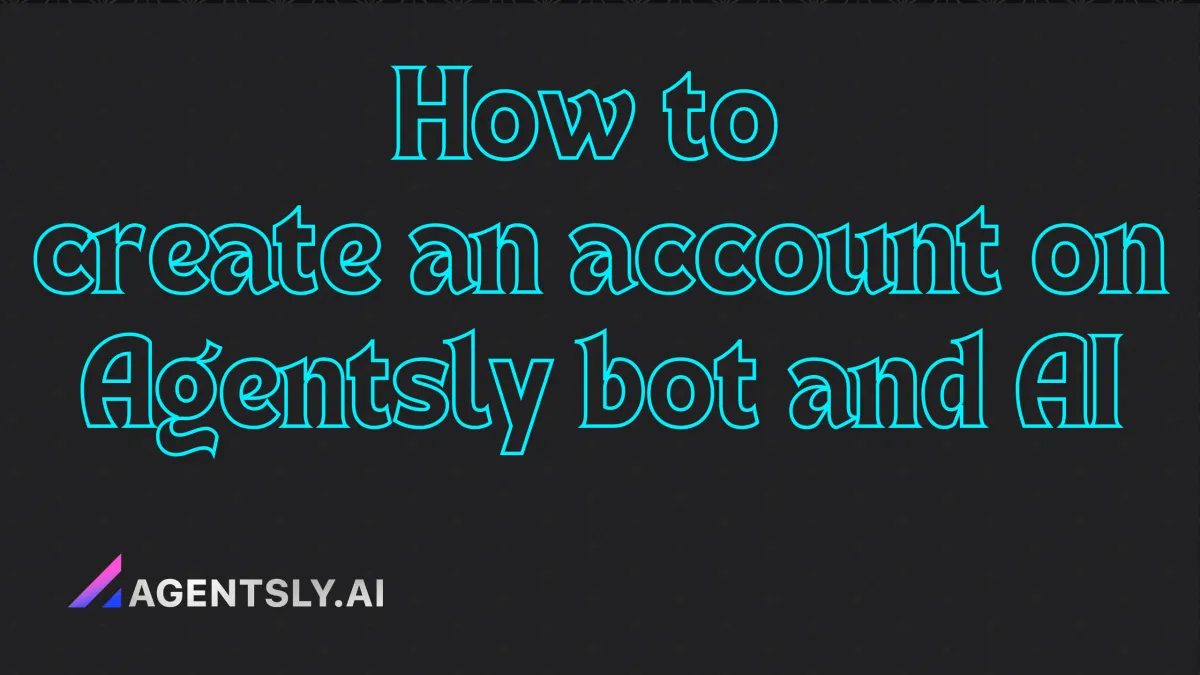 How to create an account on Agentsly bot and AI