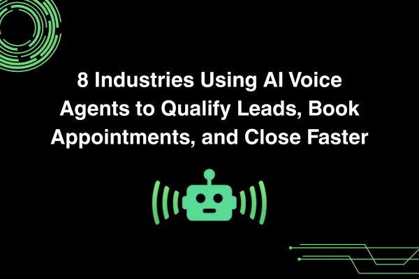 8 Industries Using AI Voice Agents to Qualify Leads, Book Appointments, and Close Faster