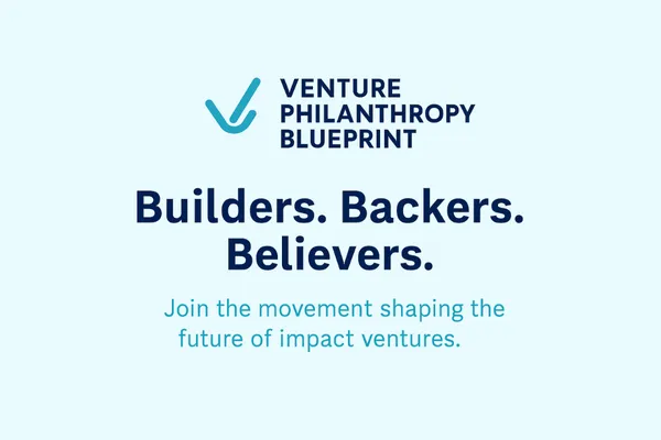 Logo and text graphic for "Venture Philanthropy Blueprint" featuring a checkmark logo and bold headline: "Builders. Backers. Believers." followed by the tagline: "Join the movement shaping the future of impact ventures." The background is light blue.