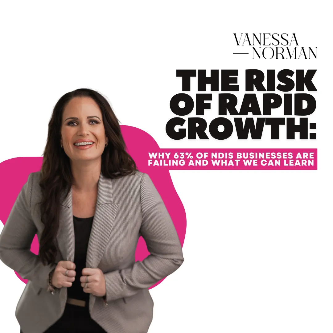 Promotional graphic featuring Vanessa Norman, smiling and dressed in a grey blazer. The bold headline reads 'The Risk of Rapid Growth: Why 63% of NDIS Businesses Are Failing and What We Can Learn.' The background includes pink abstract shapes, with Vanessa’s name in the top right corner.