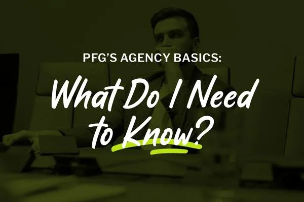 PFG’s Agency Basics: What Do I Need to Know?