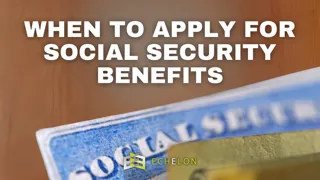 When to Apply for Social Security Benefits