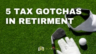 5 Tax Gotchas in Retirement