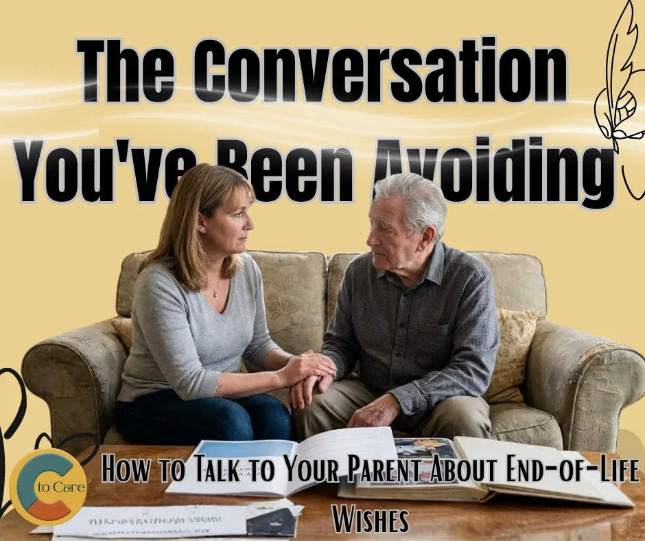 The Conversation You’ve Been Avoiding: How to Talk to Your Parent About End-of-Life Wishes