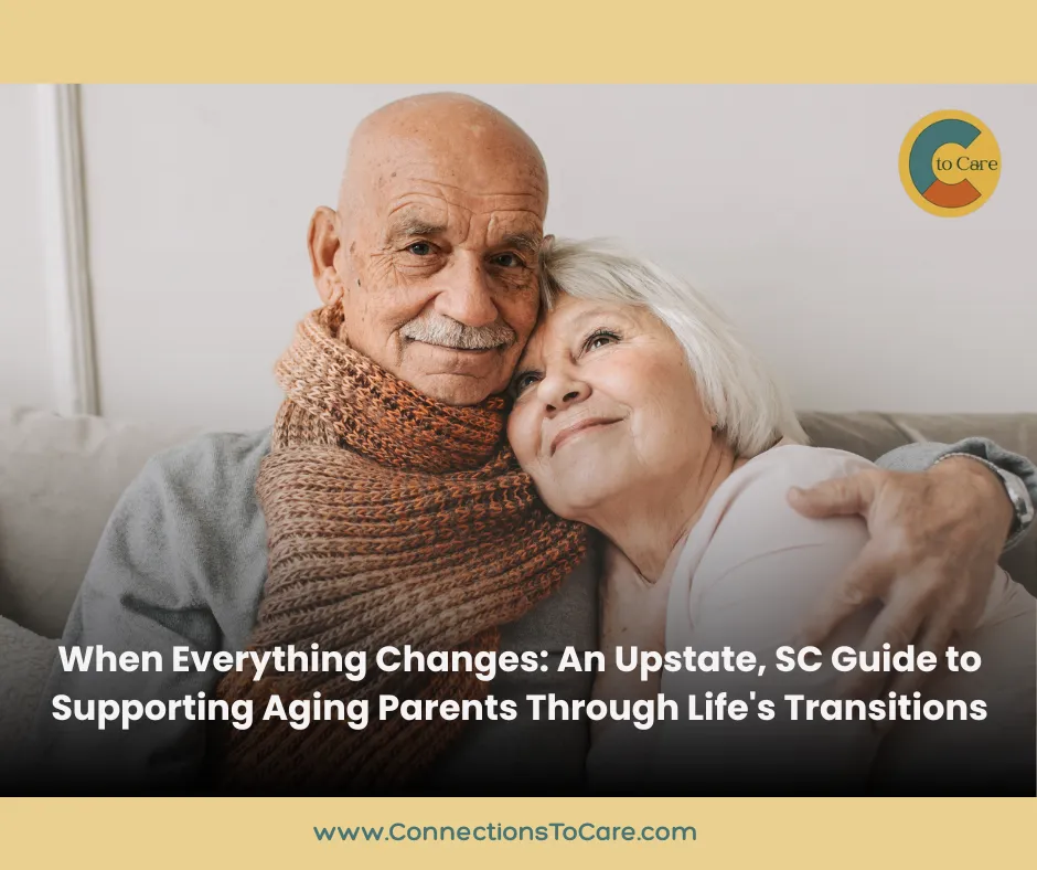 When Everything Changes: An Upstate, SC's Guide to Supporting Aging Parents Through Life's Transitions