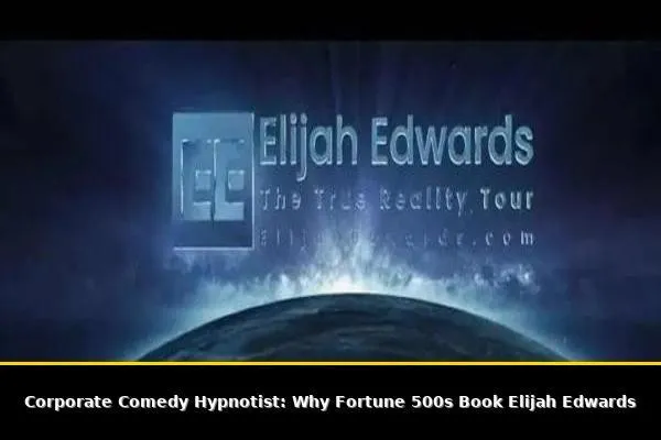 Corporate Comedy Hypnotist: Why Fortune 500s Book Elijah Edwards
