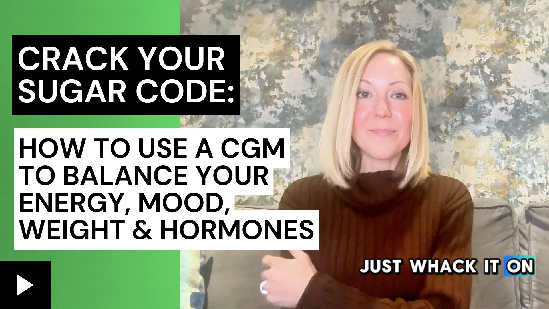 Crack Your Sugar Code: How to Use a CGM to Balance Your Energy, Mood, Weight & Hormones" featuring a woman with blonde hair in a brown sweater smiling in front of a textured wall, with bold overlay text and the phrase “Just Whack It On.