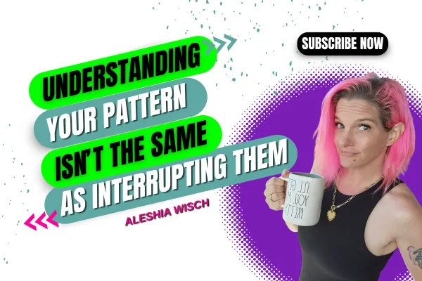 Understanding Your Patterns Isn’t the Same as Interrupting Them