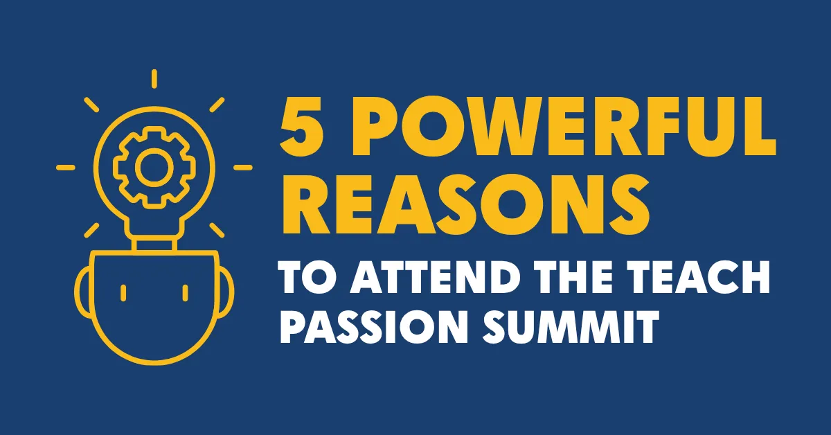 5 powerful reasons to attend the teach passion summit
