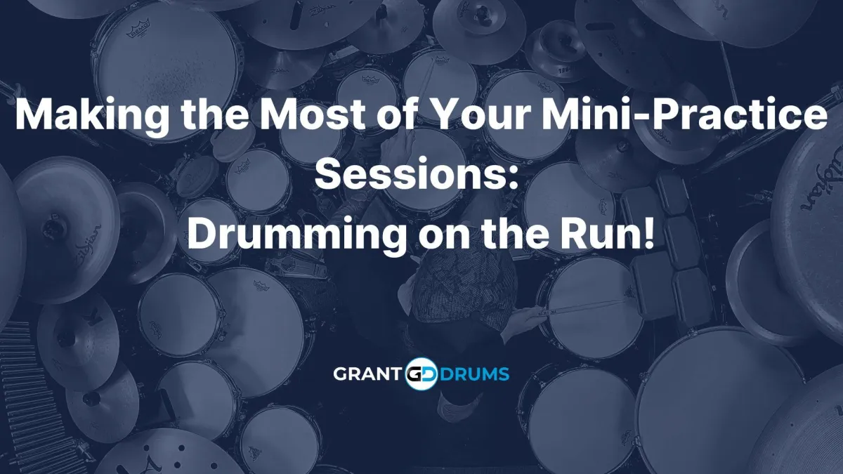 Making the Most of Your Mini-Practice Sessions: Drumming on the Run!