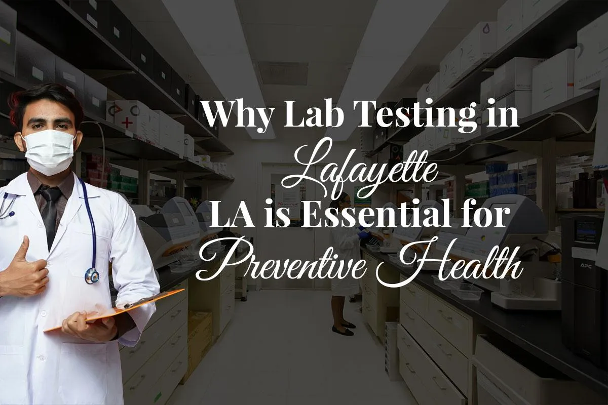 Lab Testing & Telehealth in Lafayette, LA for Preventive Care