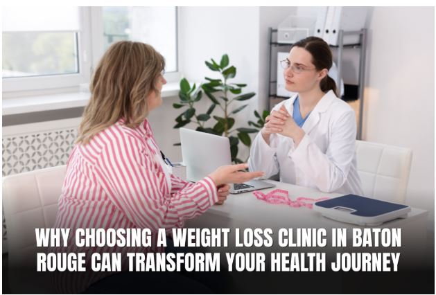 Transform Your Health at a Weight Loss Clinic in Baton Rouge