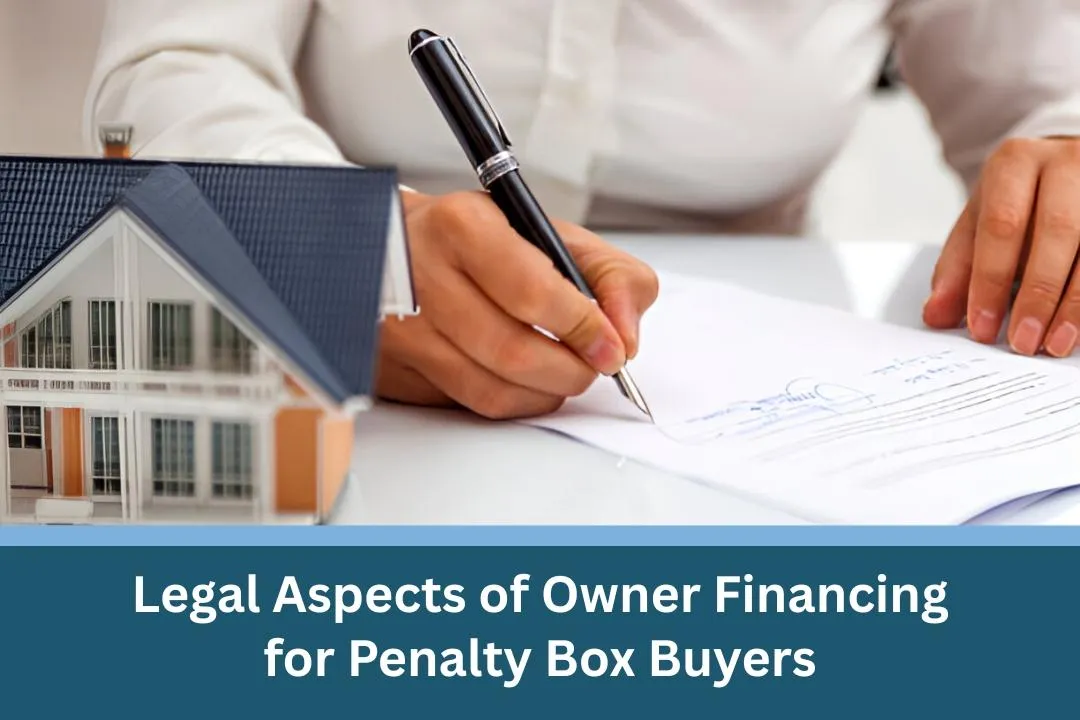 Legal Aspects of Owner Financing for Penalty Box Buyers