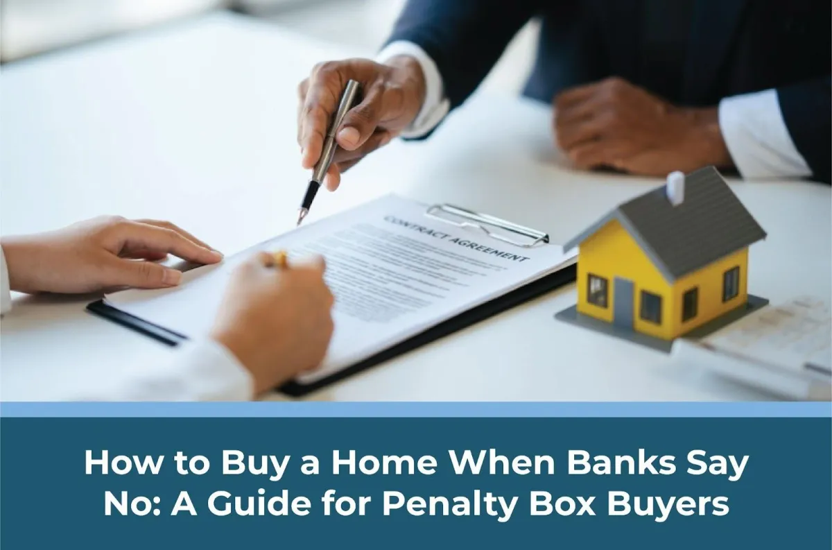 How to Buy a Home When Banks Say No: A Guide for Penalty Box Buyers