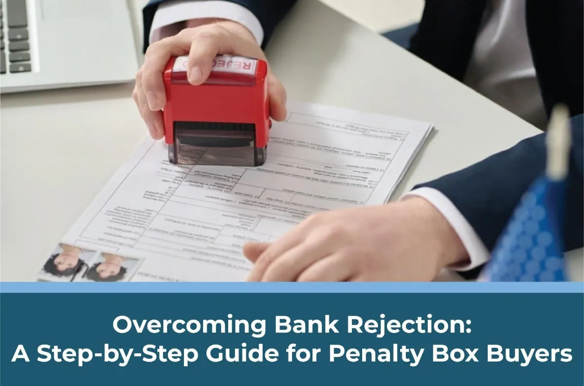 Overcoming Bank Rejection: A Step-by-Step Guide For Penalty Box Buyers