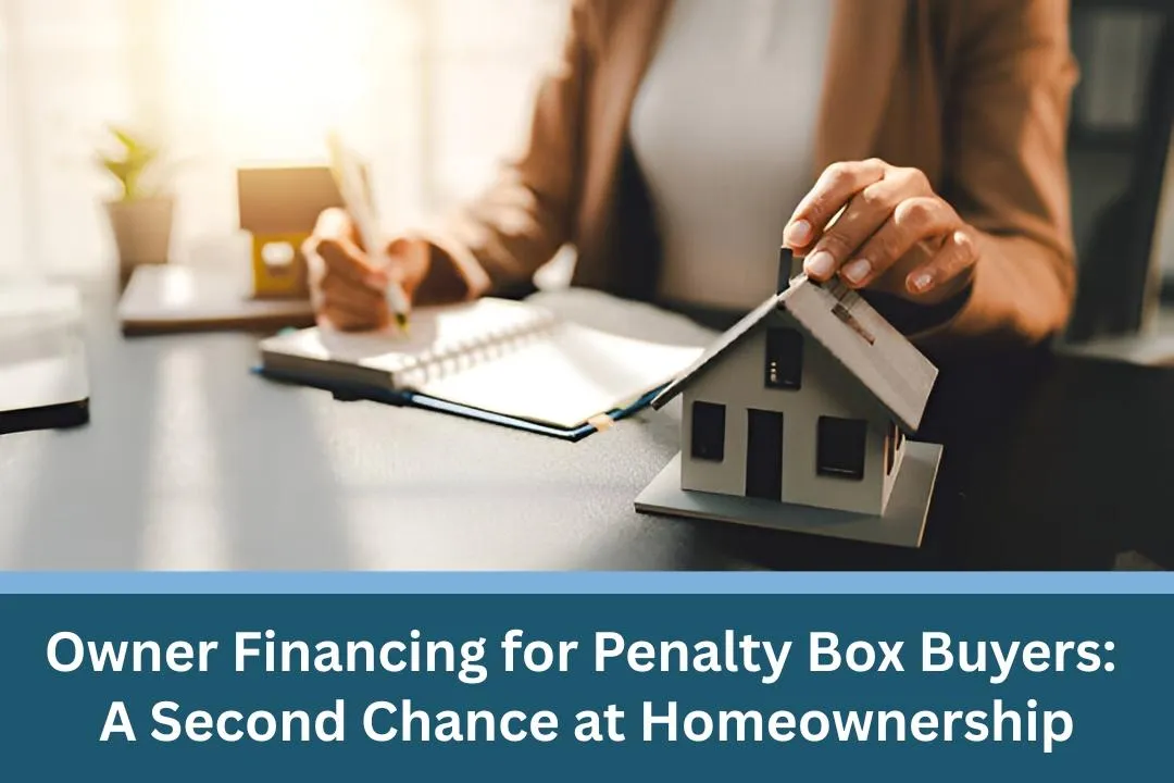 Owner Financing for Penalty Box Buyers: A Second Chance at Homeownership