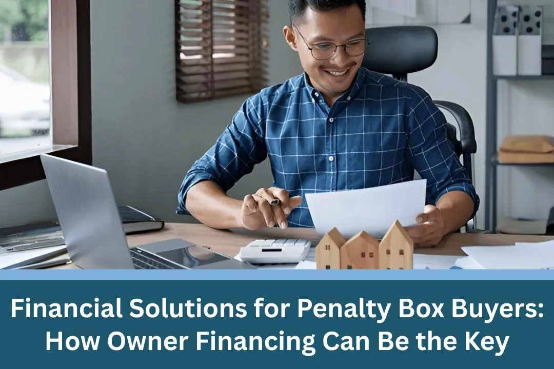 Financial Solutions for Penalty Box Buyers: How Owner Financing Can Be the Key