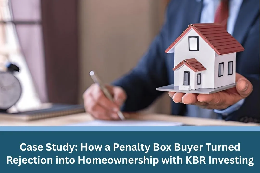 Case Study: How a Penalty Box Buyer Turned Rejection into Homeownership with KBR Investing