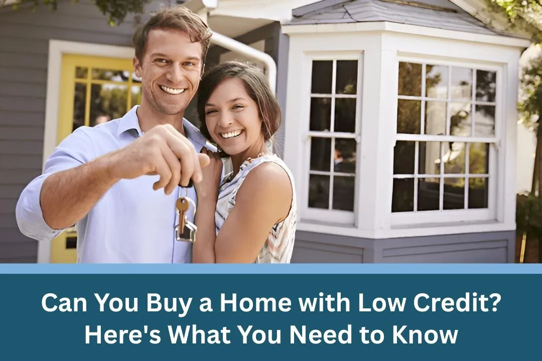 Can You Buy a Home with Low Credit? Here's What You Need to Know


