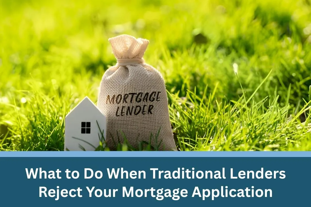 What to Do When Traditional Lenders Reject Your Mortgage Application