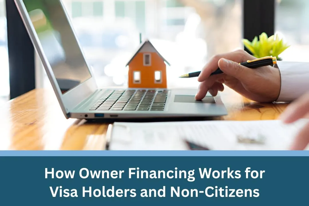 How Owner Financing Works for Visa Holders and Non-Citizens