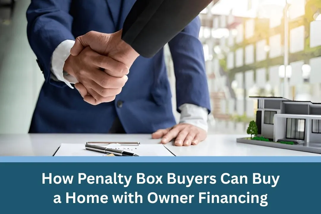 How Penalty Box Buyers Can Buy a Home with Owner Financing