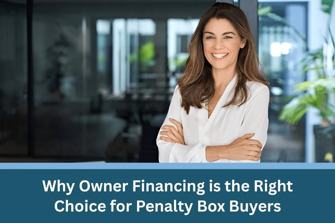 Why Owner Financing is the Right Choice for Penalty Box Buyers