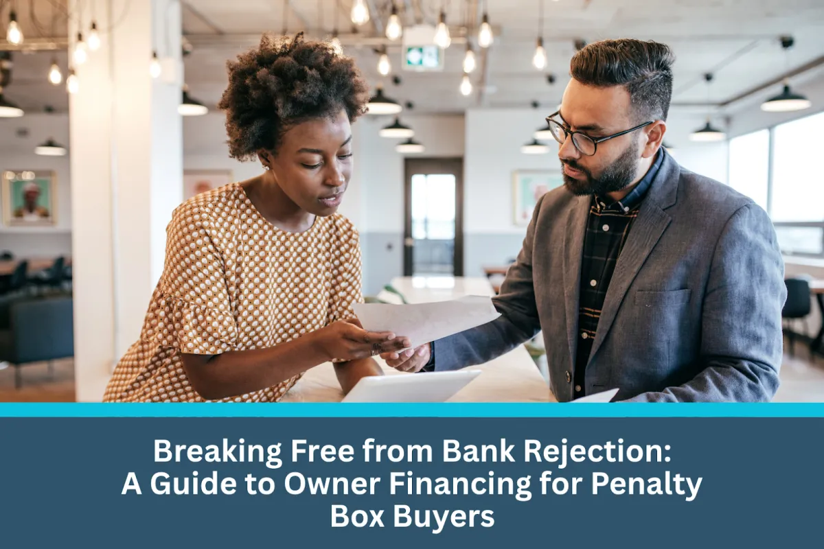 Breaking Free from Bank Rejection: A Guide to Owner Financing for Penalty Box Buyers