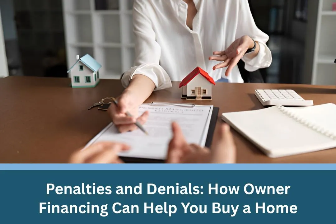 Penalties and Denials: How Owner Financing Can Help You Buy a Home