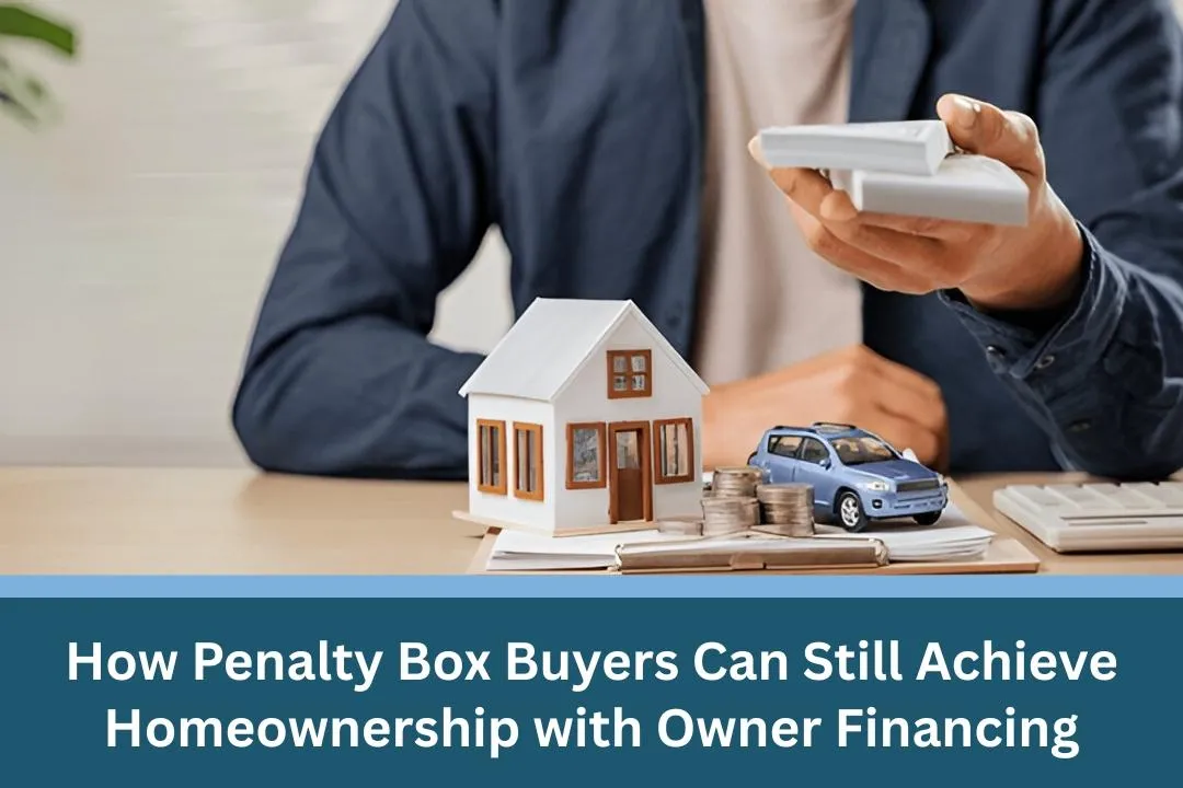 How Penalty Box Buyers Can Still Achieve Homeownership with Owner Financing