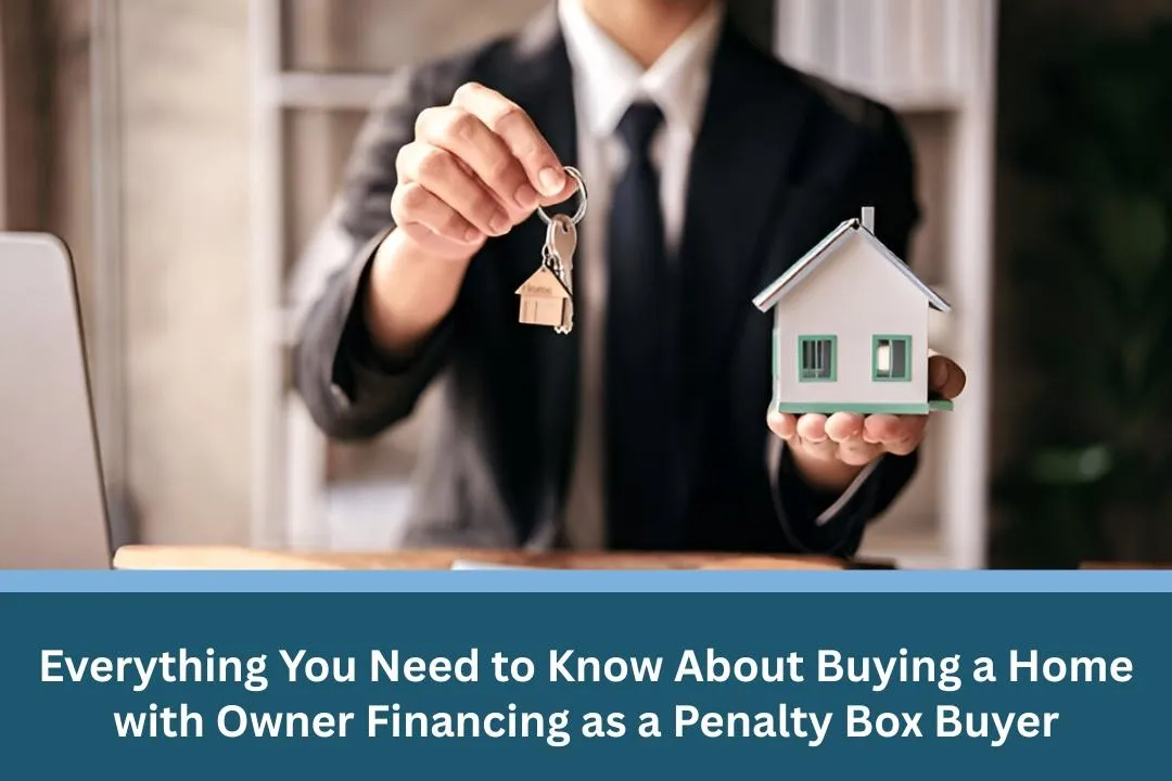 Everything You Need to Know About Buying a Home with Owner Financing as a Penalty Box Buyer