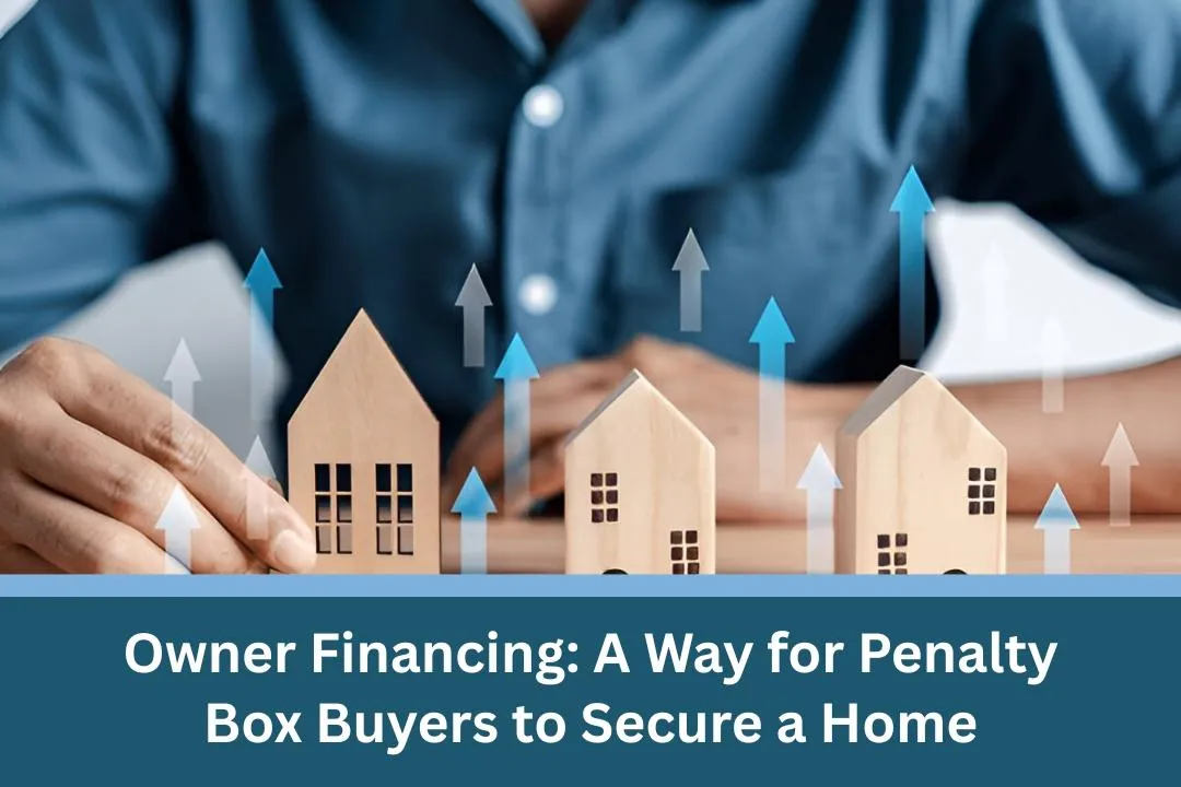Owner Financing: A Way for Penalty Box Buyers to Secure a Home