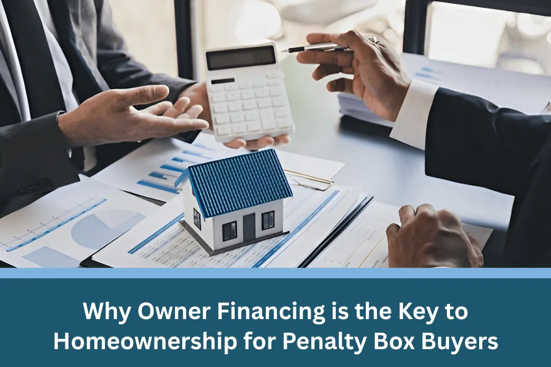 Why Owner Financing is the Key to Homeownership for Penalty Box Buyers