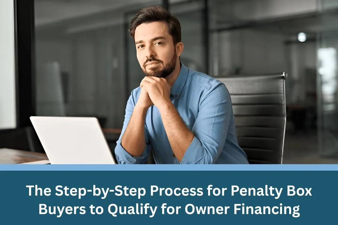 The Step-by-Step Process for Penalty Box Buyers to Qualify for Owner Financing