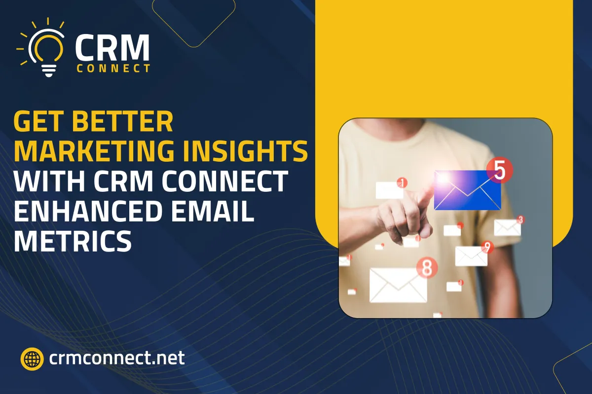 Get Better Marketing Insights with CRM Connect's Enhanced Email Metrics