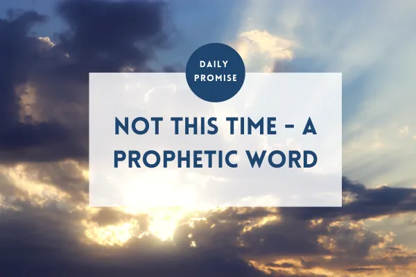 Not This Time – A Prophetic Word About Second Chances and Victory