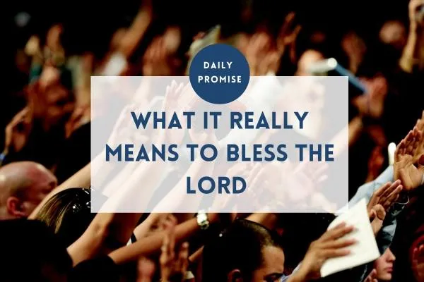 What It Really Means to Bless the Lord