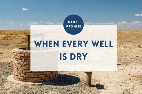 When Every Well Is Dry: Finding God in Spiritual Hunger