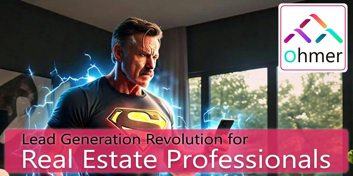 Navigating the Lead Generation Revolution for Real Estate Professionals with Ohmer