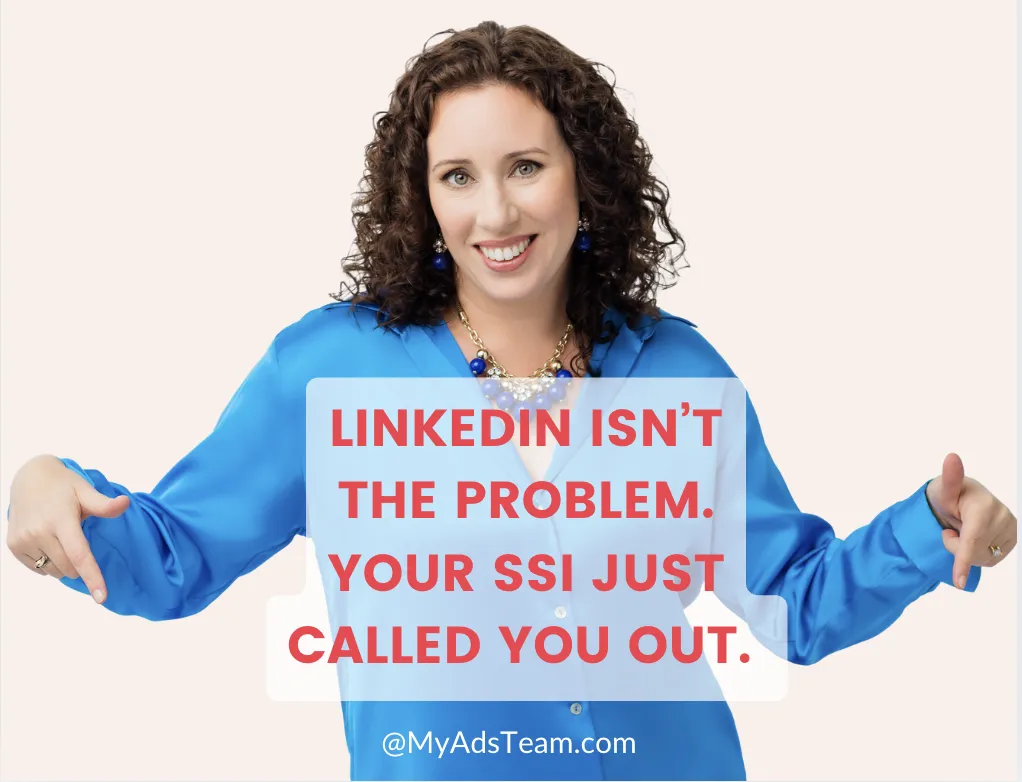 A woman with curly brown hair, wearing a bright blue blouse and statement necklace, smiles confidently while pointing to bold red text that reads: “LinkedIn isn’t the problem. Your SSI just called you out.” The image includes the website URL @MyAdsTeam.com at the bottom.