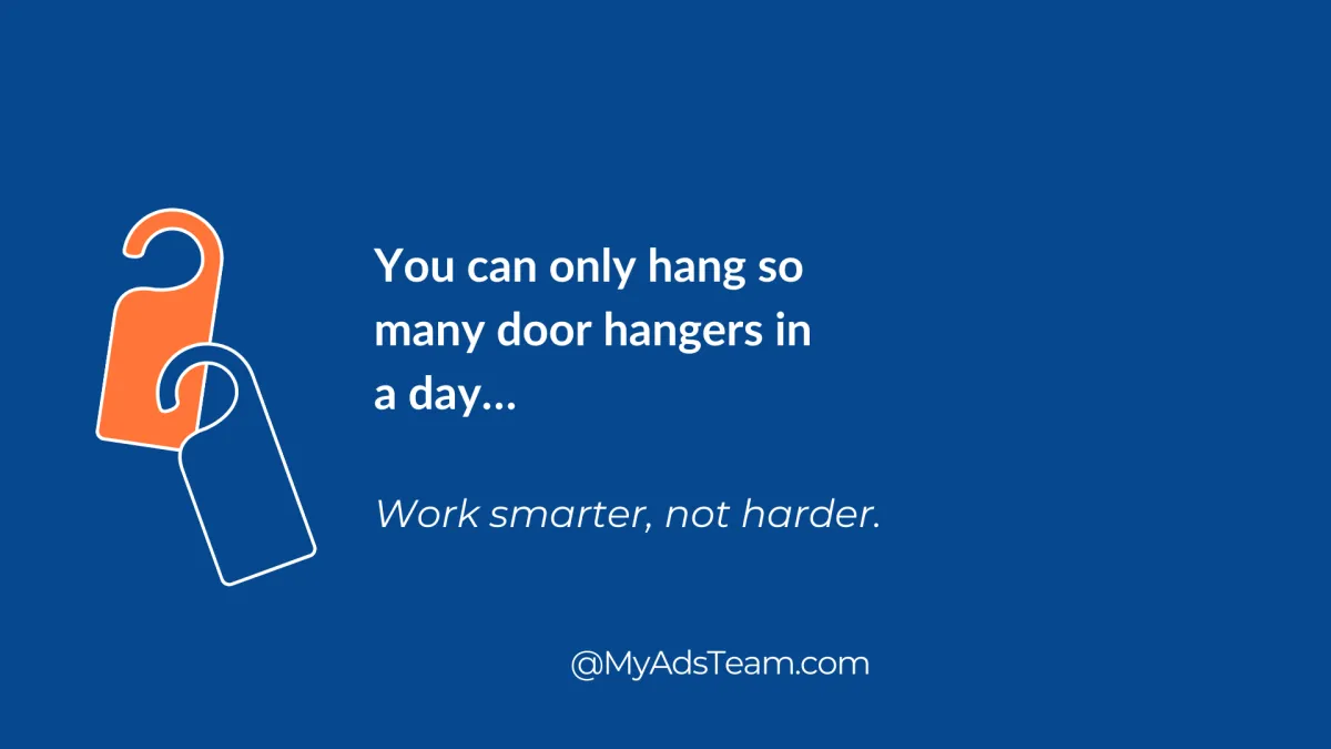 Graphic with blue background showing two illustrated door hangers. Text reads: 'You can only hang so many door hangers in a day… Work smarter, not harder.' At the bottom is @MyAdsTeam.com.
