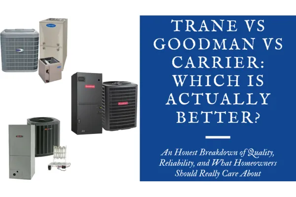 Trane vs. Goodman vs. Carrier - Which is Actually Better?